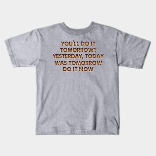 You'll do it tomorrow? Kids T-Shirt